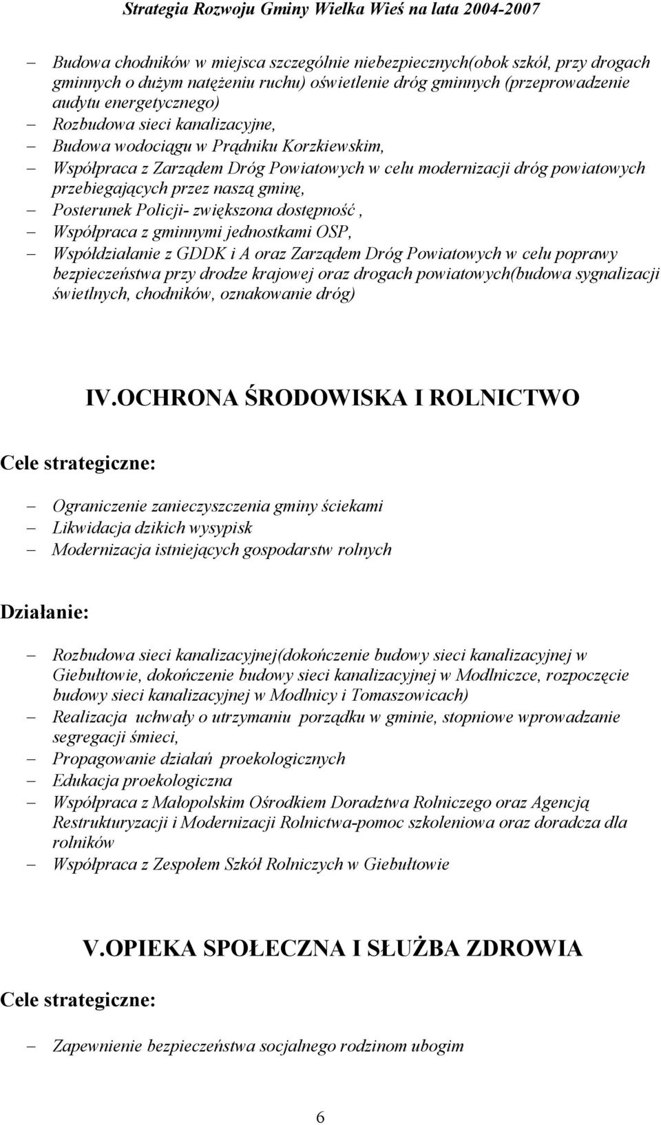 dostępność, Współpraca z gminnymi jednostkami OSP, Współdziałanie z GDDK i A oraz Zarządem Dróg Powiatowych w celu poprawy bezpieczeństwa przy drodze krajowej oraz drogach powiatowych(budowa