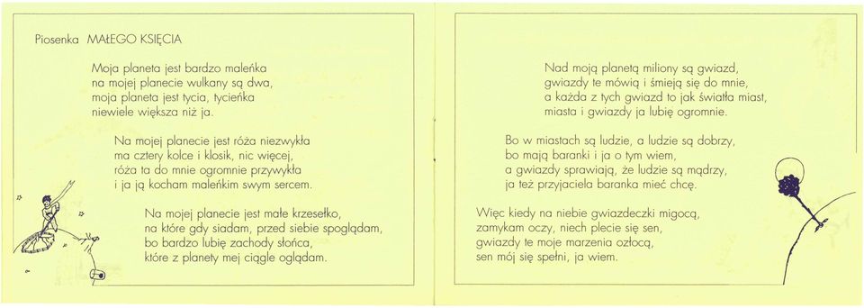 Na mojej planecie jest małe krzesełko, na które gdy siadam, przed siebie spoglądam, bo bardzo lubię zachody słońca, które z planety mej ciągle oglądam.