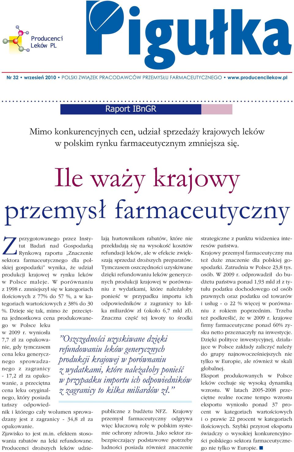 Ile waży krajowy przemysł farmaceutyczny Zprzygotowanego przez Instytut Badań nad Gospodarką Rynkową raportu Znaczenie sektora farmaceutycznego dla polskiej gospodarki wynika, że udział produkcji