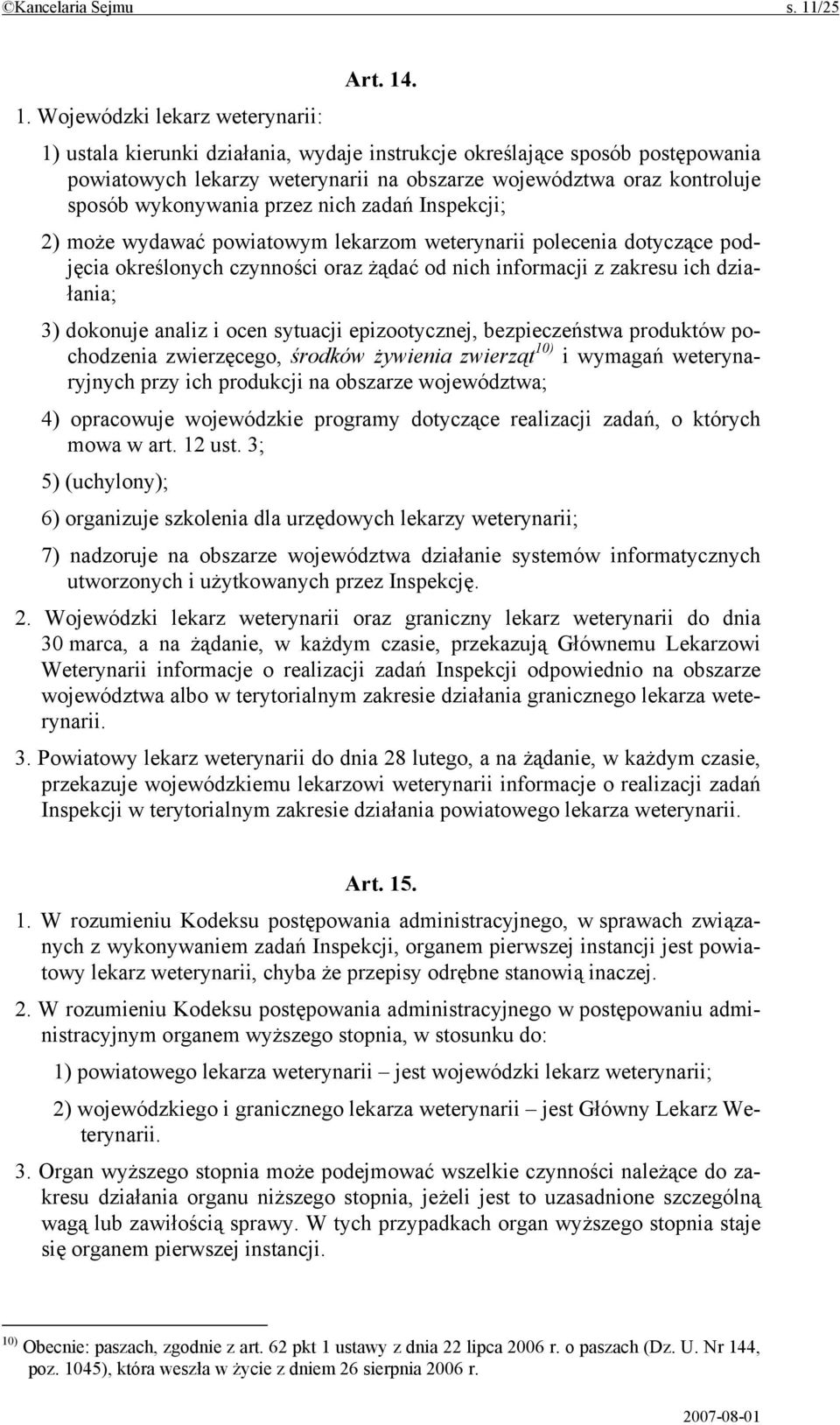 . 1. Wojewódzki lekarz weterynarii: 1) ustala kierunki działania, wydaje instrukcje określające sposób postępowania powiatowych lekarzy weterynarii na obszarze województwa oraz kontroluje sposób
