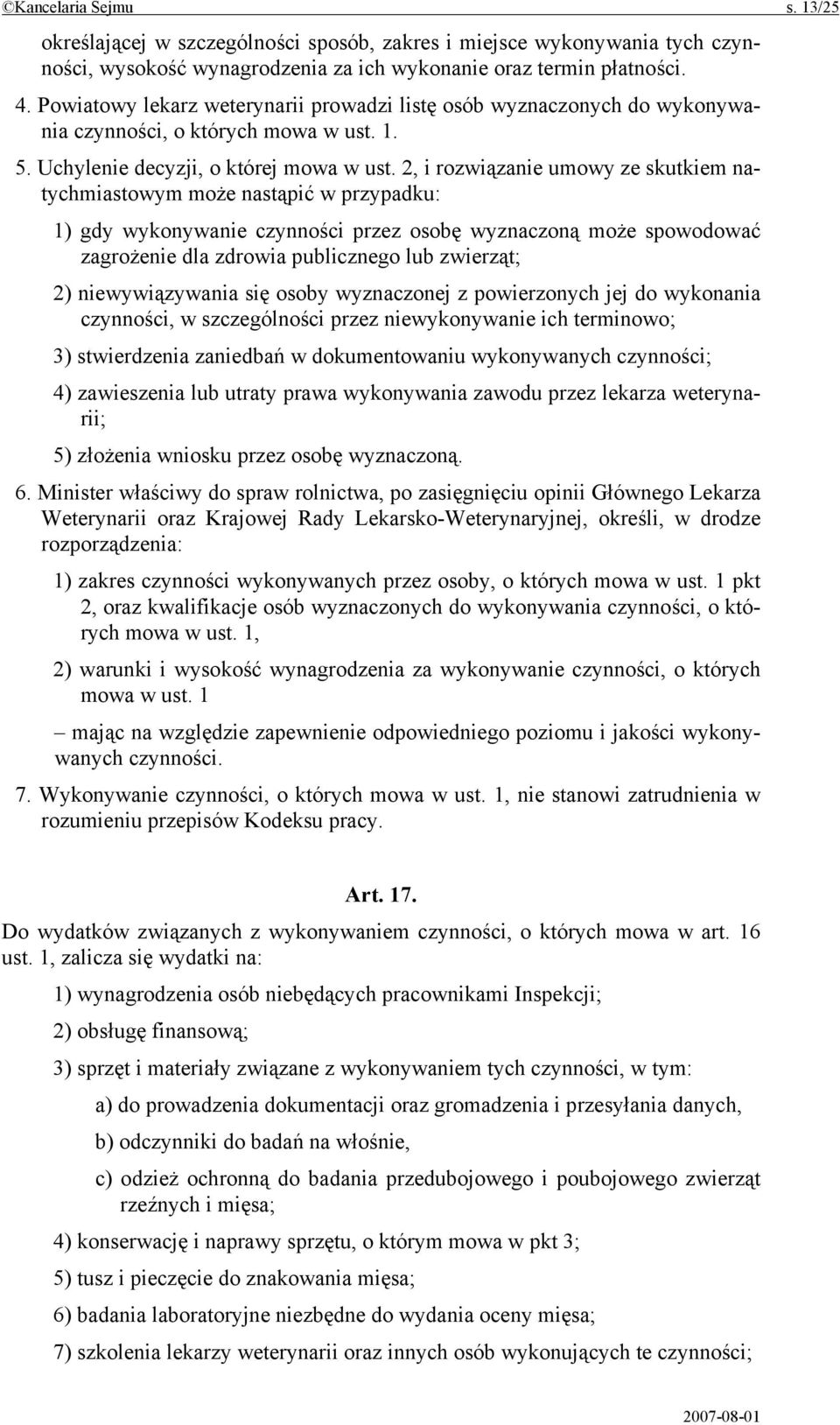 2, i rozwiązanie umowy ze skutkiem natychmiastowym może nastąpić w przypadku: 1) gdy wykonywanie czynności przez osobę wyznaczoną może spowodować zagrożenie dla zdrowia publicznego lub zwierząt; 2)