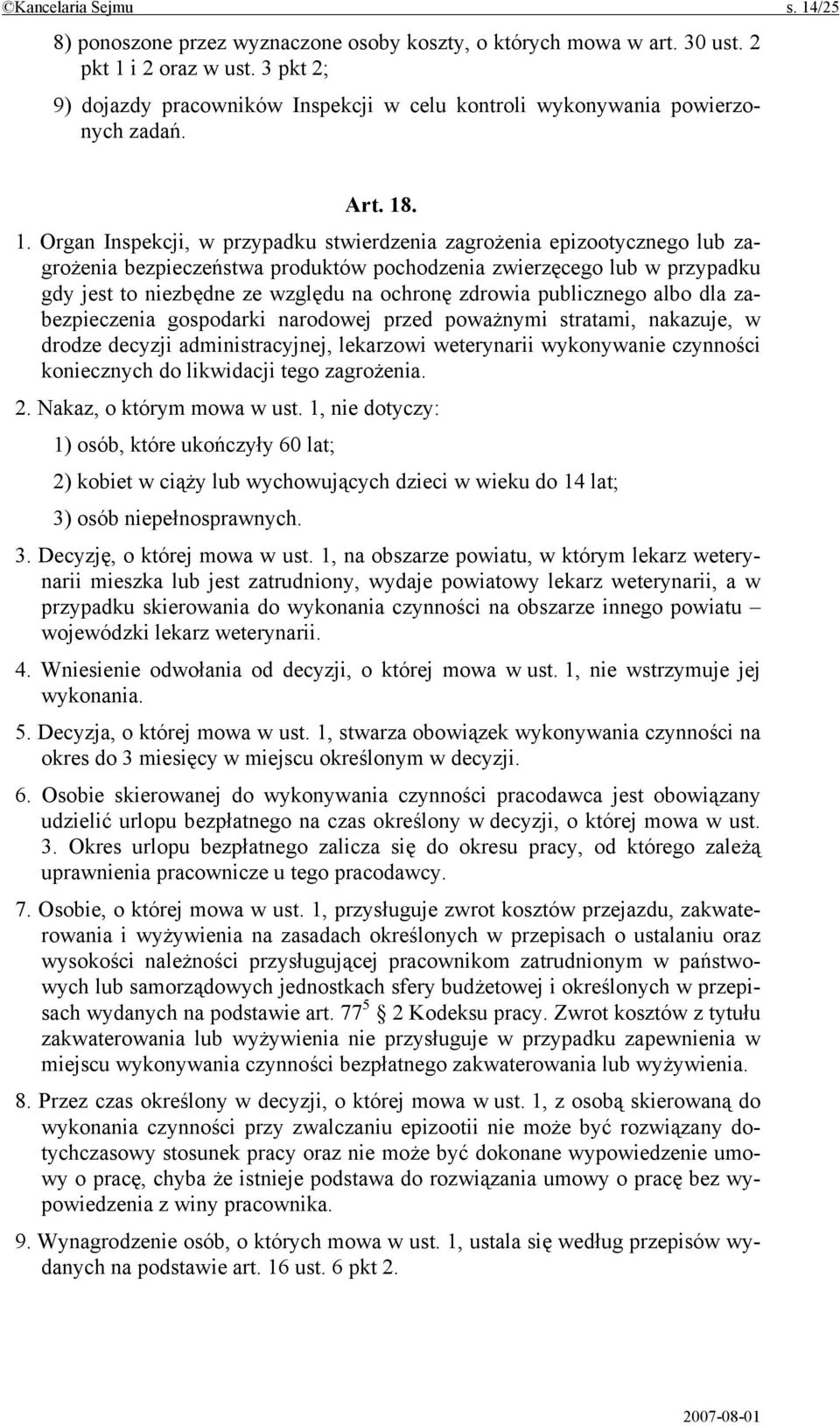 . 1. Organ Inspekcji, w przypadku stwierdzenia zagrożenia epizootycznego lub zagrożenia bezpieczeństwa produktów pochodzenia zwierzęcego lub w przypadku gdy jest to niezbędne ze względu na ochronę