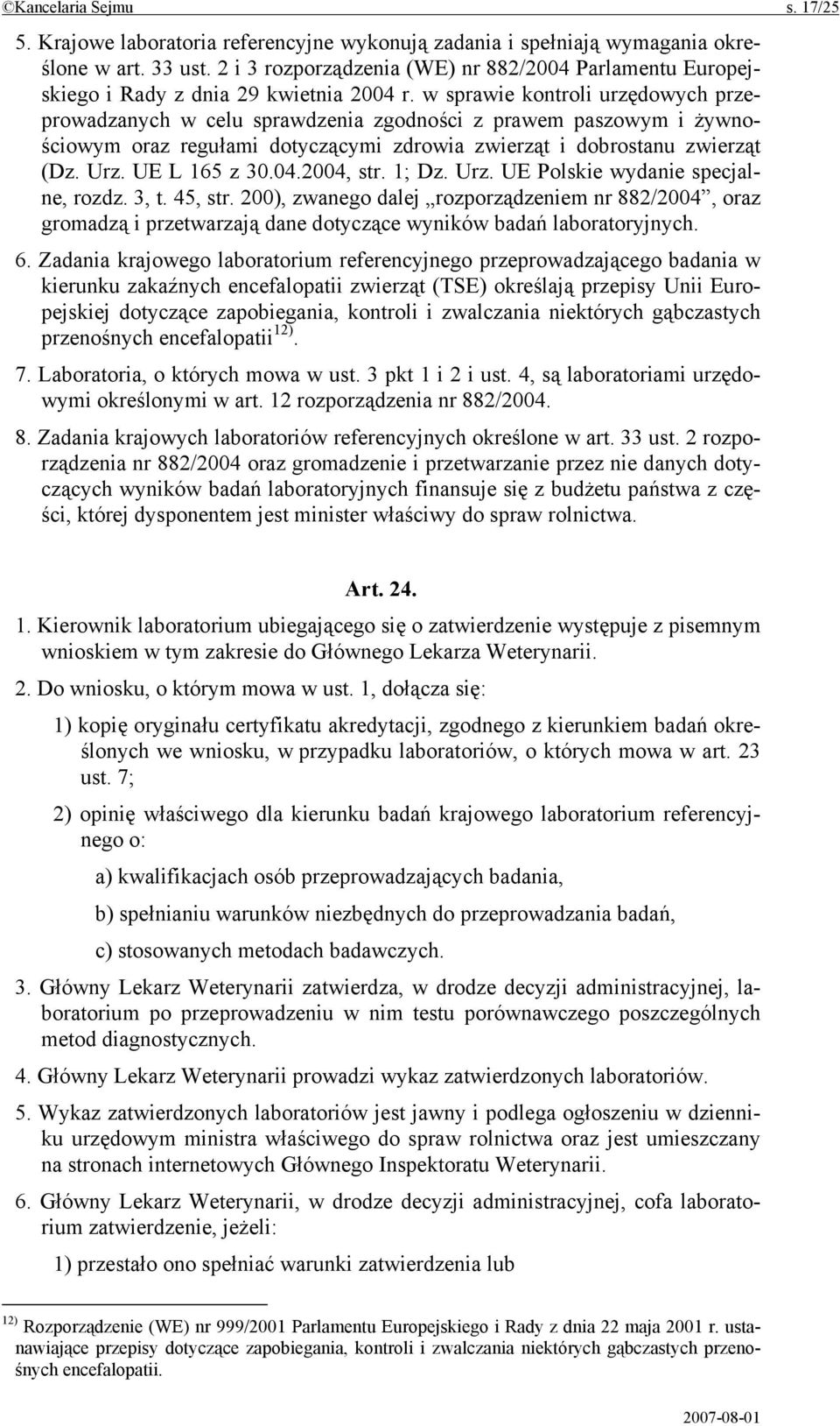 w sprawie kontroli urzędowych przeprowadzanych w celu sprawdzenia zgodności z prawem paszowym i żywnościowym oraz regułami dotyczącymi zdrowia zwierząt i dobrostanu zwierząt (Dz. Urz. UE L 165 z 30.