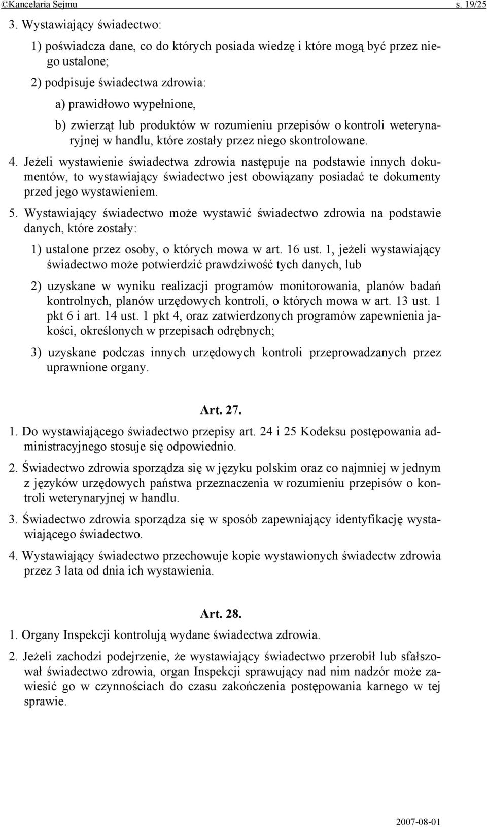 rozumieniu przepisów o kontroli weterynaryjnej w handlu, które zostały przez niego skontrolowane. 4.