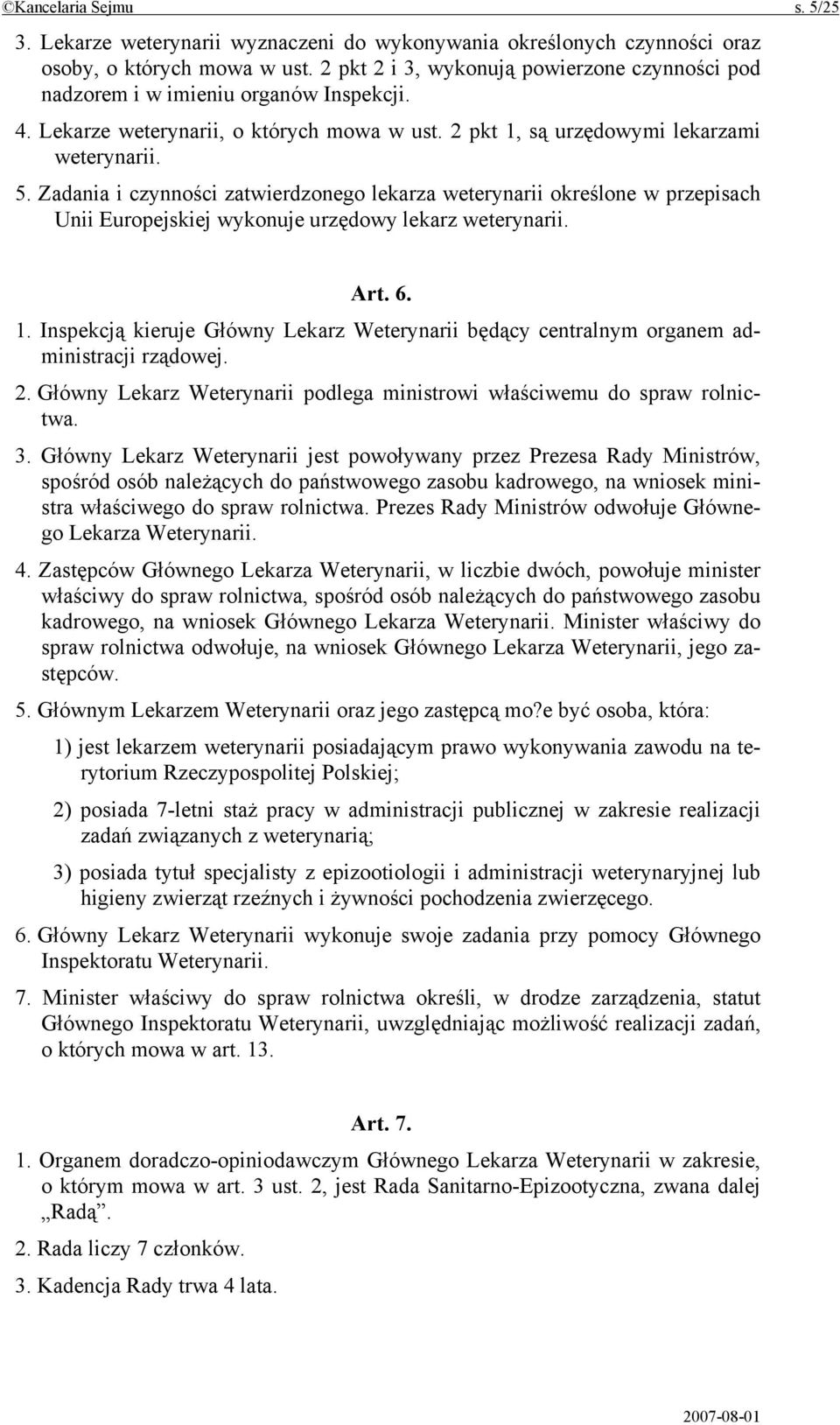 Zadania i czynności zatwierdzonego lekarza weterynarii określone w przepisach Unii Europejskiej wykonuje urzędowy lekarz weterynarii. Art. 6. 1.