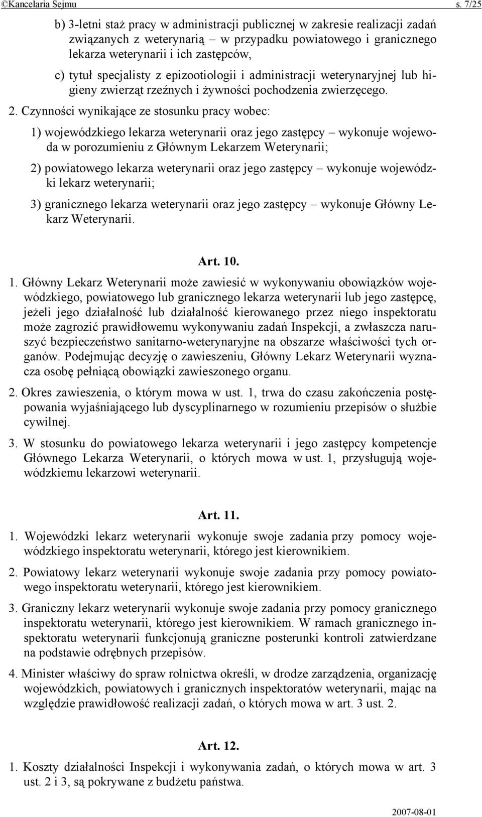 specjalisty z epizootiologii i administracji weterynaryjnej lub higieny zwierząt rzeźnych i żywności pochodzenia zwierzęcego. 2.