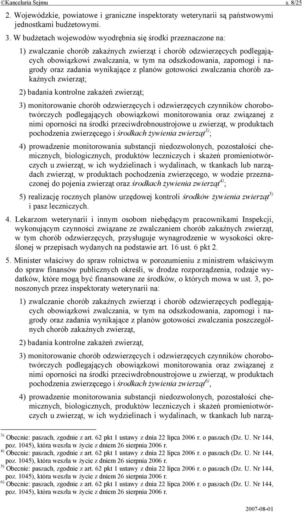 nagrody oraz zadania wynikające z planów gotowości zwalczania chorób zakaźnych zwierząt; 2) badania kontrolne zakażeń zwierząt; 3) monitorowanie chorób odzwierzęcych i odzwierzęcych czynników