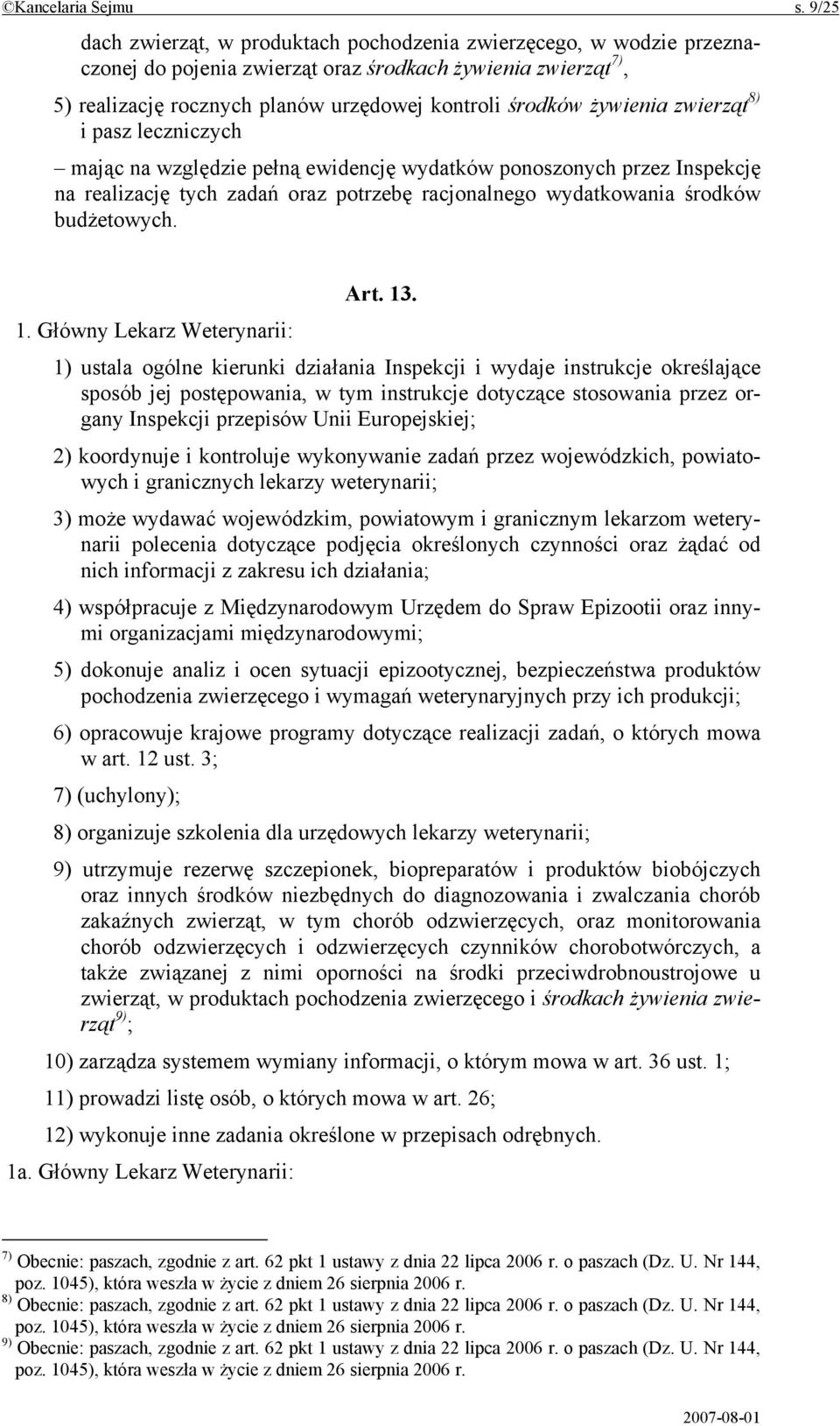 żywienia zwierząt 8) i pasz leczniczych mając na względzie pełną ewidencję wydatków ponoszonych przez Inspekcję na realizację tych zadań oraz potrzebę racjonalnego wydatkowania środków budżetowych.