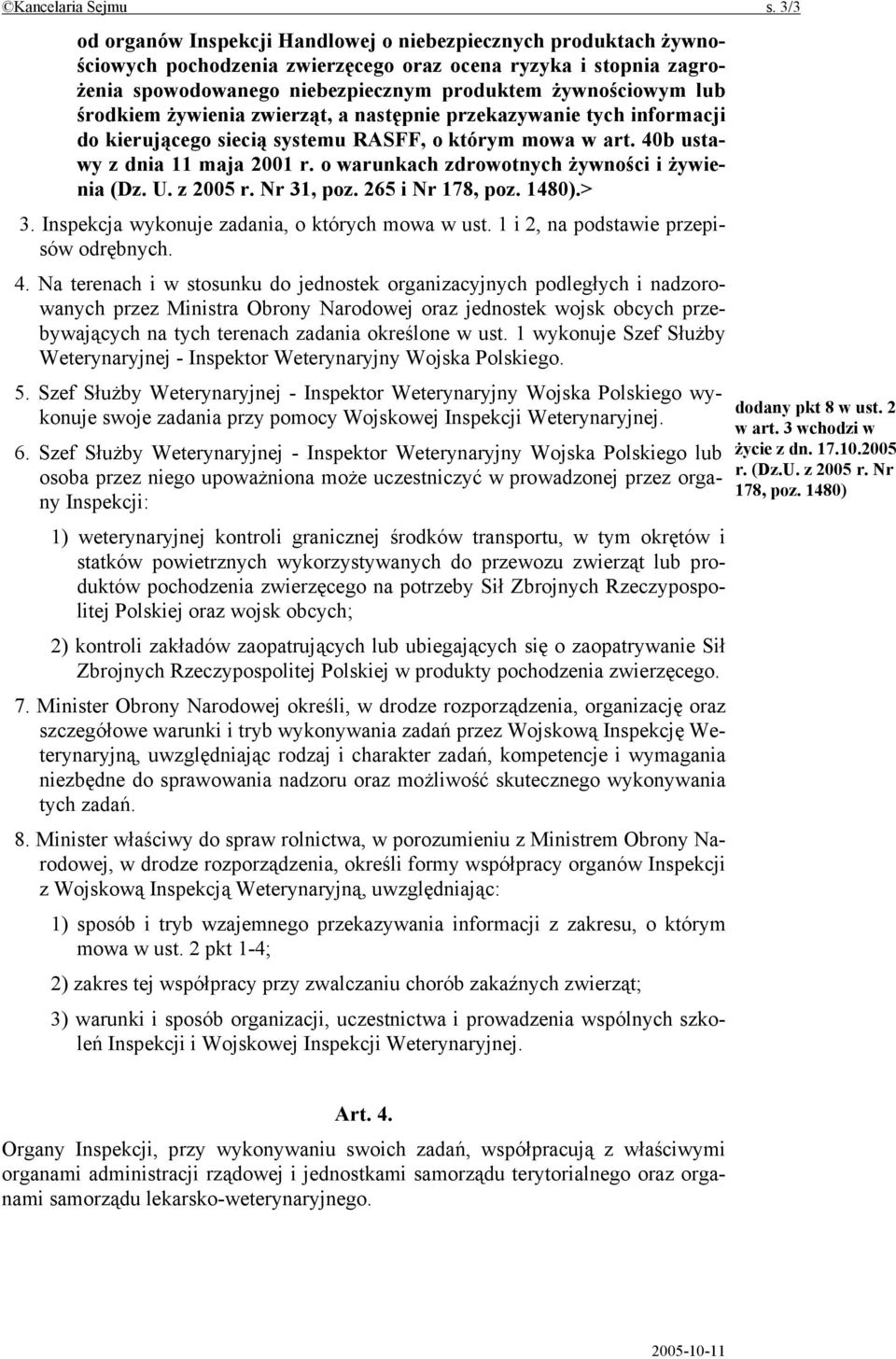 środkiem żywienia zwierząt, a następnie przekazywanie tych informacji do kierującego siecią systemu RASFF, o którym mowa w art. 40b ustawy z dnia 11 maja 2001 r.