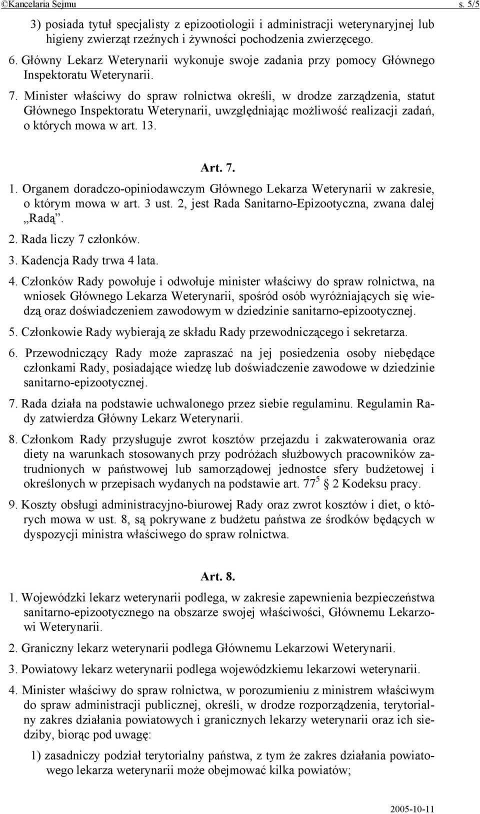 Minister właściwy do spraw rolnictwa określi, w drodze zarządzenia, statut Głównego Inspektoratu Weterynarii, uwzględniając możliwość realizacji zadań, o których mowa w art. 13