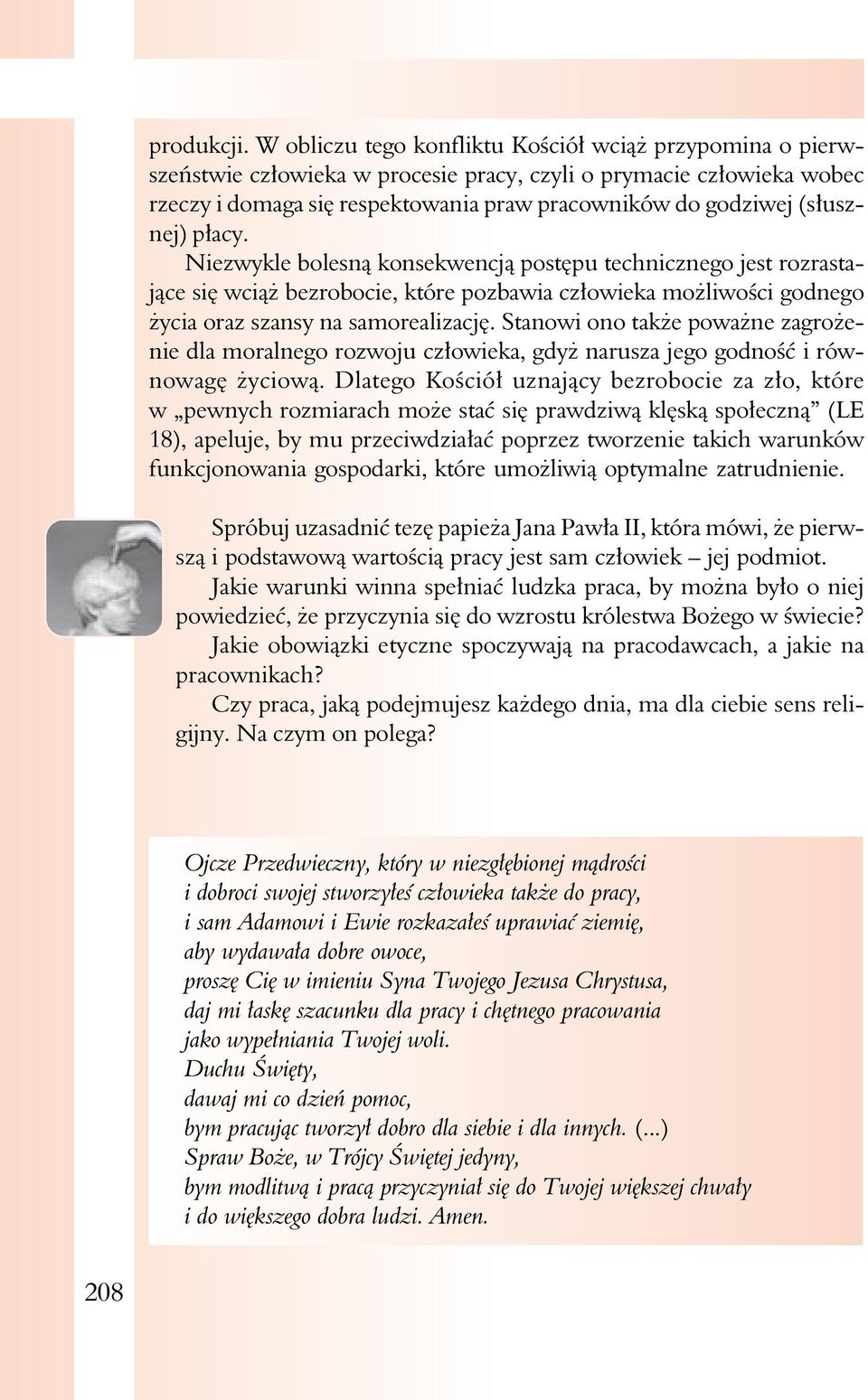 (słusznej) płacy. Niezwykle bolesną konsekwencją postępu technicznego jest rozrastające się wciąż bezrobocie, które pozbawia człowieka możliwości godnego życia oraz szansy na samorealizację.