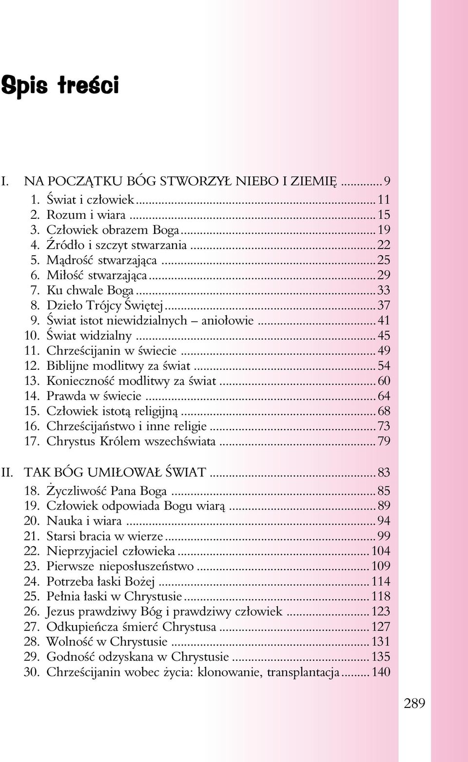 Biblijne modlitwy za świat...54 13. Konieczność modlitwy za świat...60 14. Prawda w świecie...64 15. Człowiek istotą religijną...68 16. Chrześcijaństwo i inne religie...73 17.