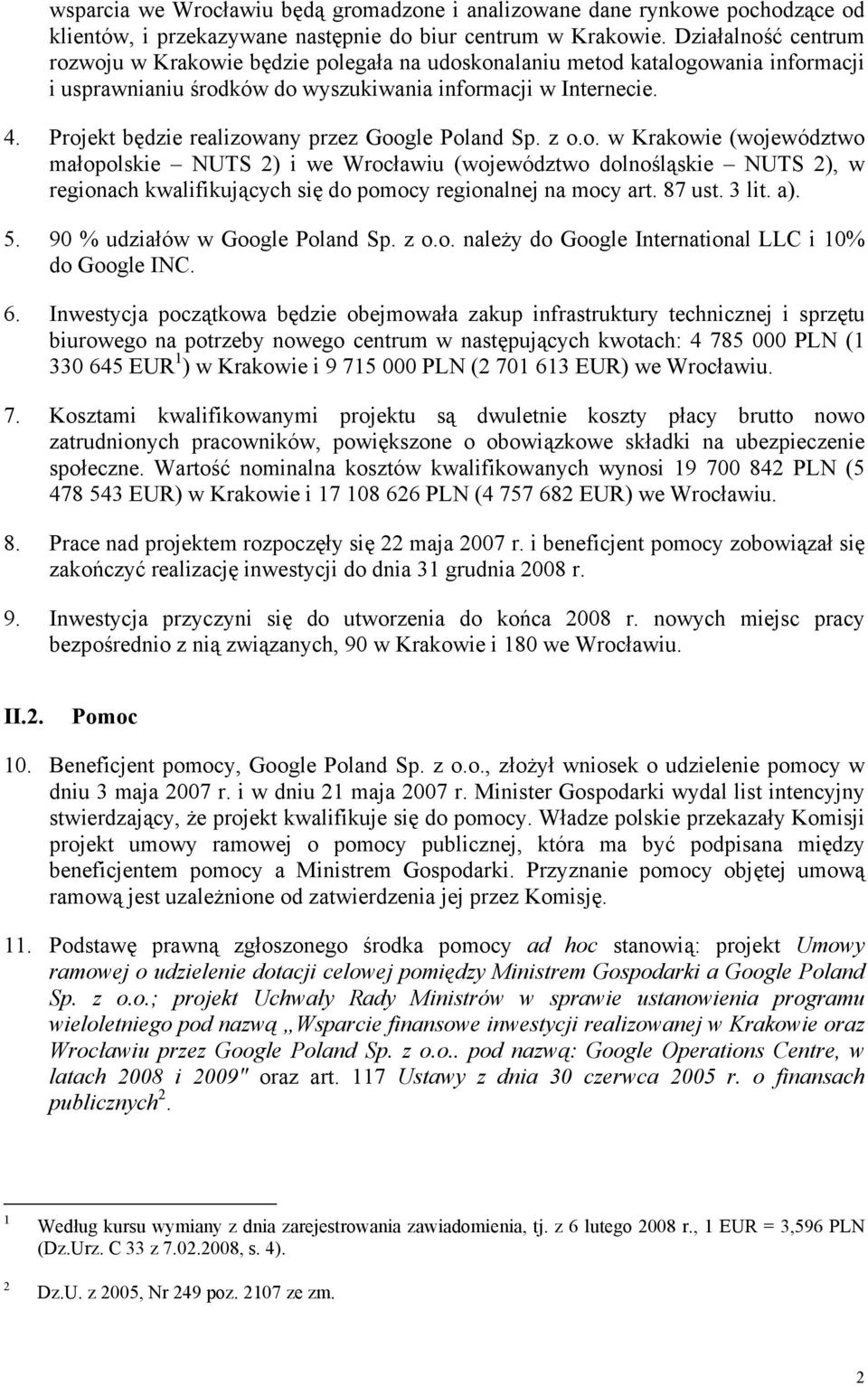 Projekt będzie realizowany przez Google Poland Sp. z o.o. w Krakowie (województwo małopolskie NUTS 2) i we Wrocławiu (województwo dolnośląskie NUTS 2), w regionach kwalifikujących się do pomocy regionalnej na mocy art.