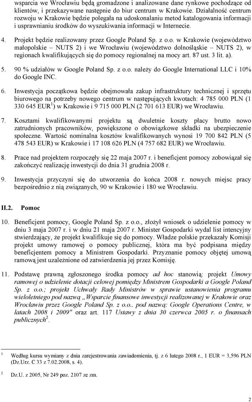 Projekt będzie realizowany przez Google Poland Sp. z o.o. w Krakowie (województwo małopolskie NUTS 2) i we Wrocławiu (województwo dolnośląskie NUTS 2), w regionach kwalifikujących się do pomocy regionalnej na mocy art.