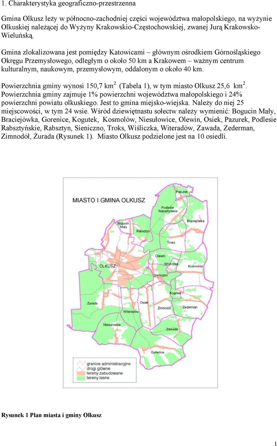 Gmina zlokalizowana jest pomiędzy Katowicami głównym ośrodkiem Górnośląskiego Okręgu Przemysłowego, odległym o około 50 km a Krakowem ważnym centrum kulturalnym, naukowym, przemysłowym, oddalonym o