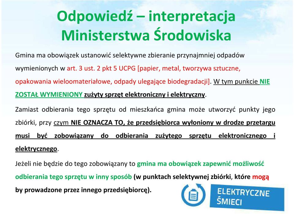 Zamiast odbierania tego sprzętu od mieszkańca gmina może utworzyć punkty jego zbiórki, przy czym NIE OZNACZA TO, że przedsiębiorca wyłoniony w drodze przetargu musi być zobowiązany do odbierania