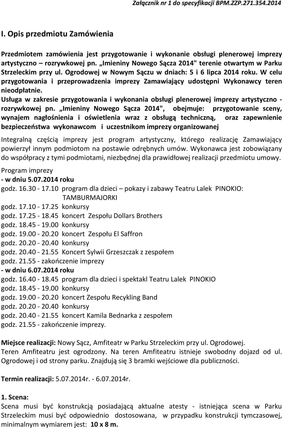 W celu przygotowania i przeprowadzenia imprezy Zamawiający udostępni Wykonawcy teren nieodpłatnie. Usługa w zakresie przygotowania i wykonania obsługi plenerowej imprezy artystyczno - rozrywkowej pn.