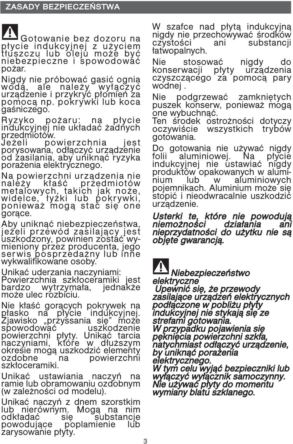 Jeżeli powierzchnia jest porysowana, odłączyć urządzenie od zasilania, aby uniknąć ryzyka porażenia elektrycznego.