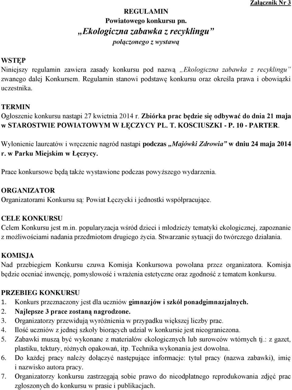 Regulamin stanowi podstawę konkursu oraz określa prawa i obowiązki uczestnika. TERMIN Ogłoszenie konkursu nastąpi 27 kwietnia 2014 r.