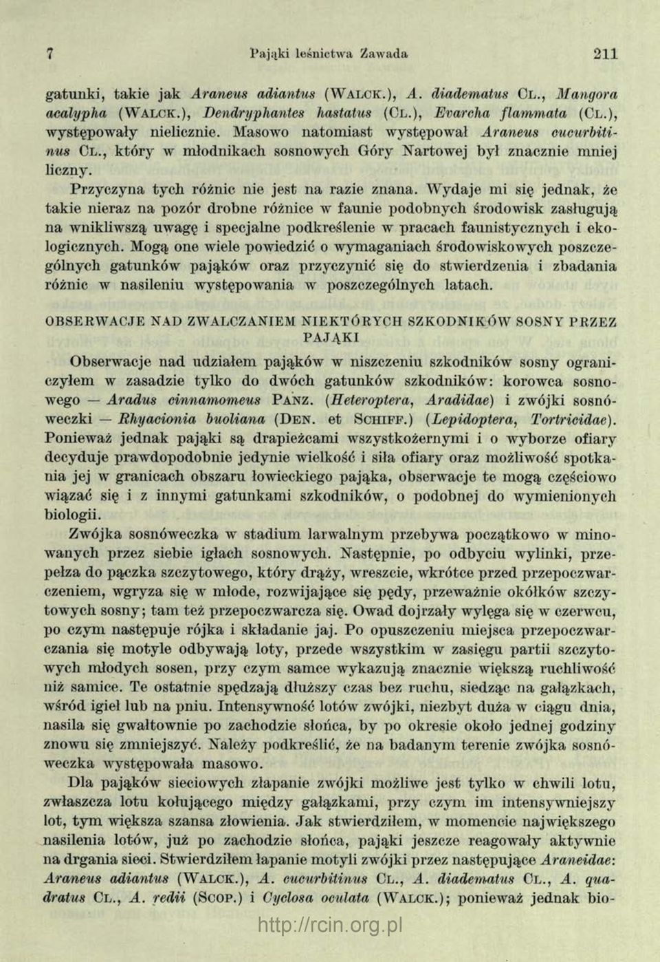 W ydaje mi się jednak, że takie nieraz na pozór drobne różnice w faunie podobnych środowisk zasługują na wnikliwszą uwagę i specjalne podkreślenie w pracach faunistycznych i ekologicznych.