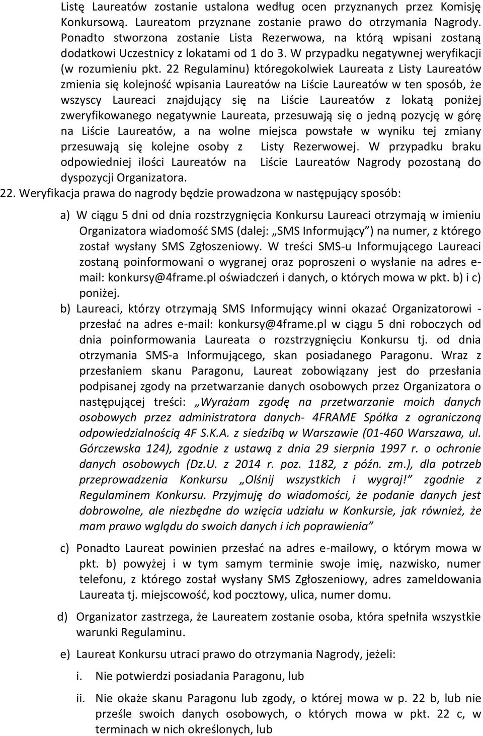 22 Regulaminu) któregokolwiek Laureata z Listy Laureatów zmienia się kolejność wpisania Laureatów na Liście Laureatów w ten sposób, że wszyscy Laureaci znajdujący się na Liście Laureatów z lokatą