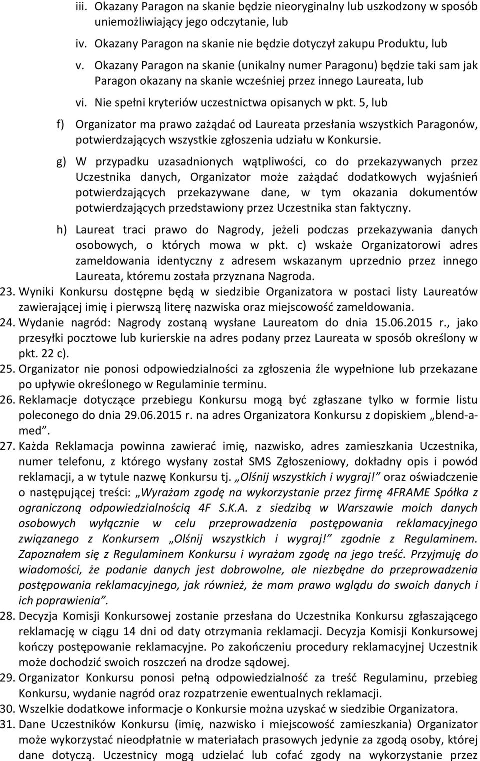 5, lub f) Organizator ma prawo zażądać od Laureata przesłania wszystkich Paragonów, potwierdzających wszystkie zgłoszenia udziału w Konkursie.