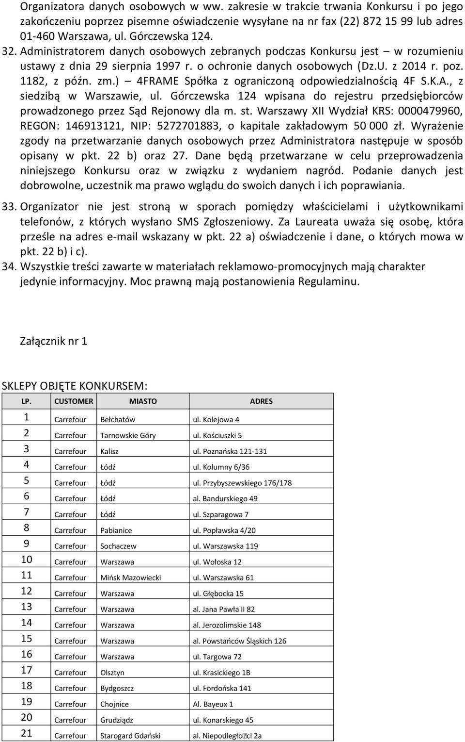 ) 4FRAME Spółka z ograniczoną odpowiedzialnością 4F S.K.A., z siedzibą w Warszawie, ul. Górczewska 124 wpisana do rejestru przedsiębiorców prowadzonego przez Sąd Rejonowy dla m. st.