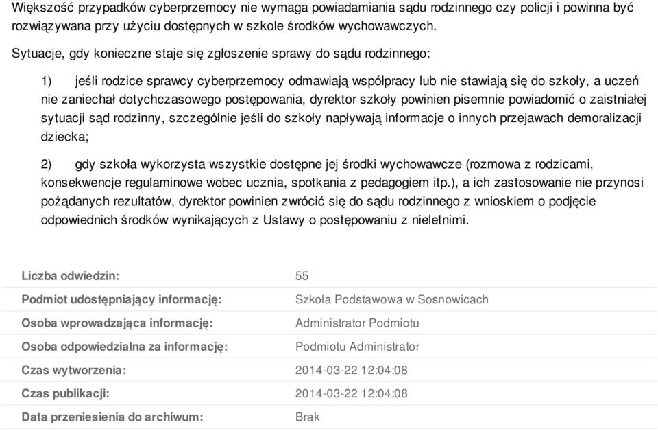 dotychczasowego postępowania, dyrektor szkoły powinien pisemnie powiadomić o zaistniałej sytuacji sąd rodzinny, szczególnie jeśli do szkoły napływają informacje o innych przejawach demoralizacji