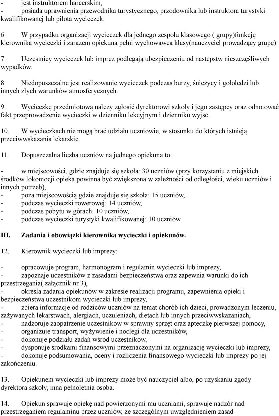Uczestnicy wycieczek lub imprez podlegają ubezpieczeniu od następstw nieszczęśliwych wypadków. 8.