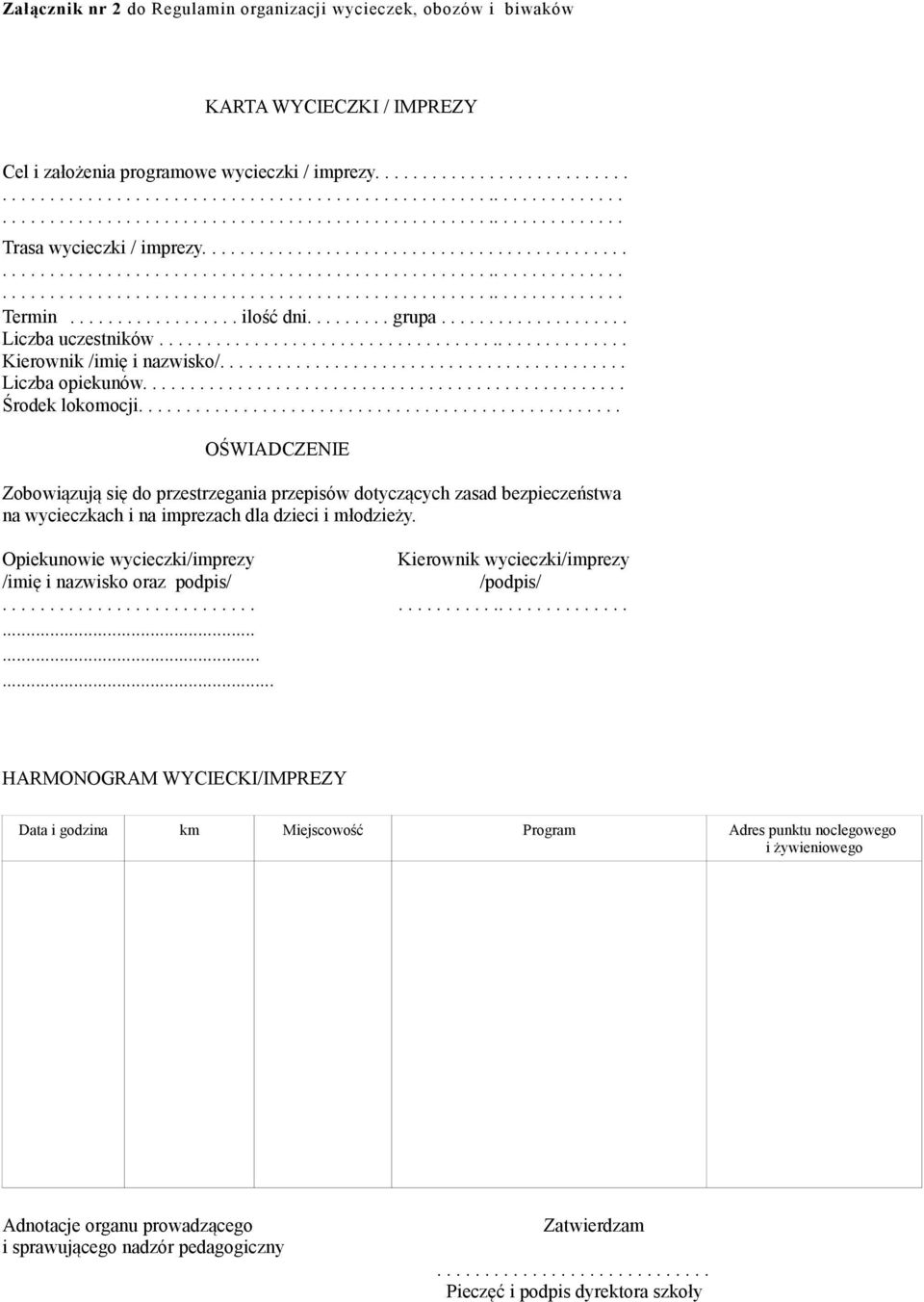 ........ grupa.................... Liczba uczestników.................................................. Kierownik /imię i nazwisko/........................................... Liczba opiekunów.