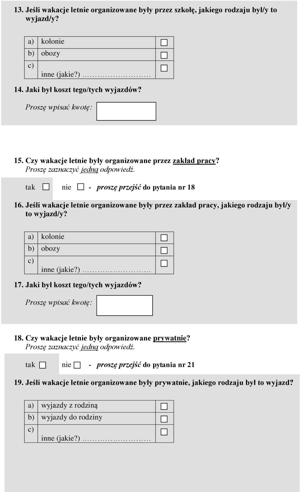 Jeśli wakacje letnie organizowane były przez zakład pracy, jakiego rodzaju był/y to wyjazd/y? a) kolonie b) obozy c) inne (jakie?) 17. Jaki był koszt tego/tych wyjazdów?