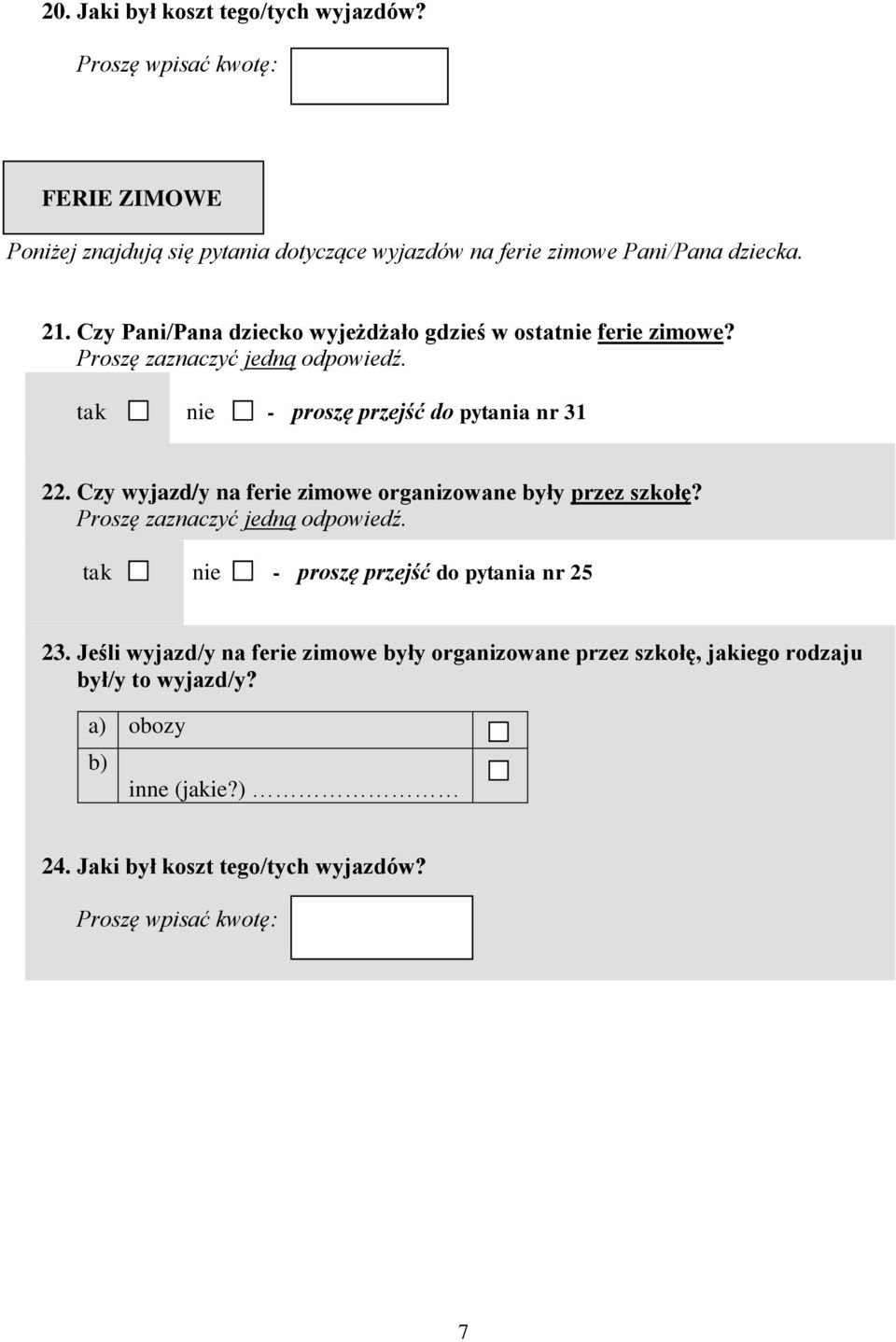 Czy Pani/Pana dziecko wyjeżdżało gdzieś w ostatnie ferie zimowe? tak nie - proszę przejść do pytania nr 31 22.