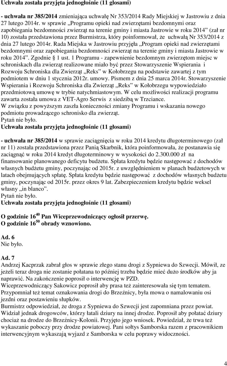 poinformował, Ŝe uchwałą Nr 353/2014 z dnia 27 lutego 2014r.