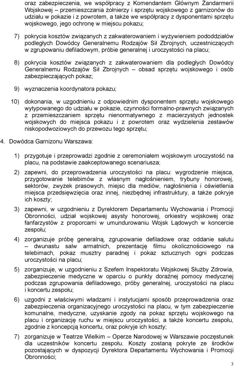 uczestniczących w zgrupowaniu defiladowym, próbie generalnej i uroczystości na placu; 8) pokrycia kosztów związanych z zakwaterowaniem dla podległych Dowódcy Generalnemu Rodzajów Sił Zbrojnych obsad