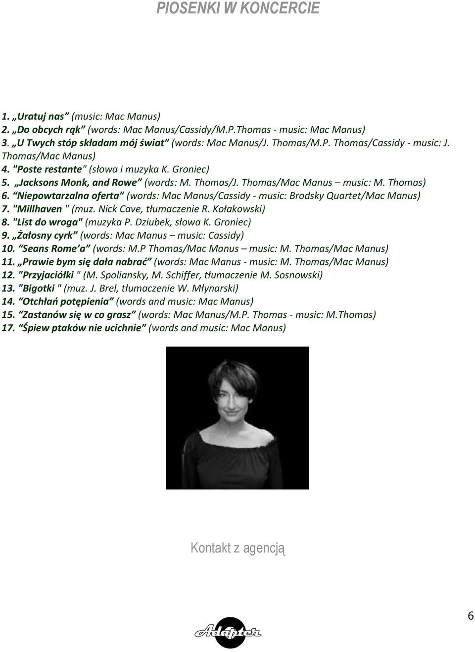 Niepowtarzalna oferta (words: Mac Manus/Cassidy - music: Brodsky Quartet/Mac Manus) 7. "Millhaven " (muz. Nick Cave, tłumaczenie R. Kołakowski) 8. "List do wroga" (muzyka P. Dziubek, słowa K.