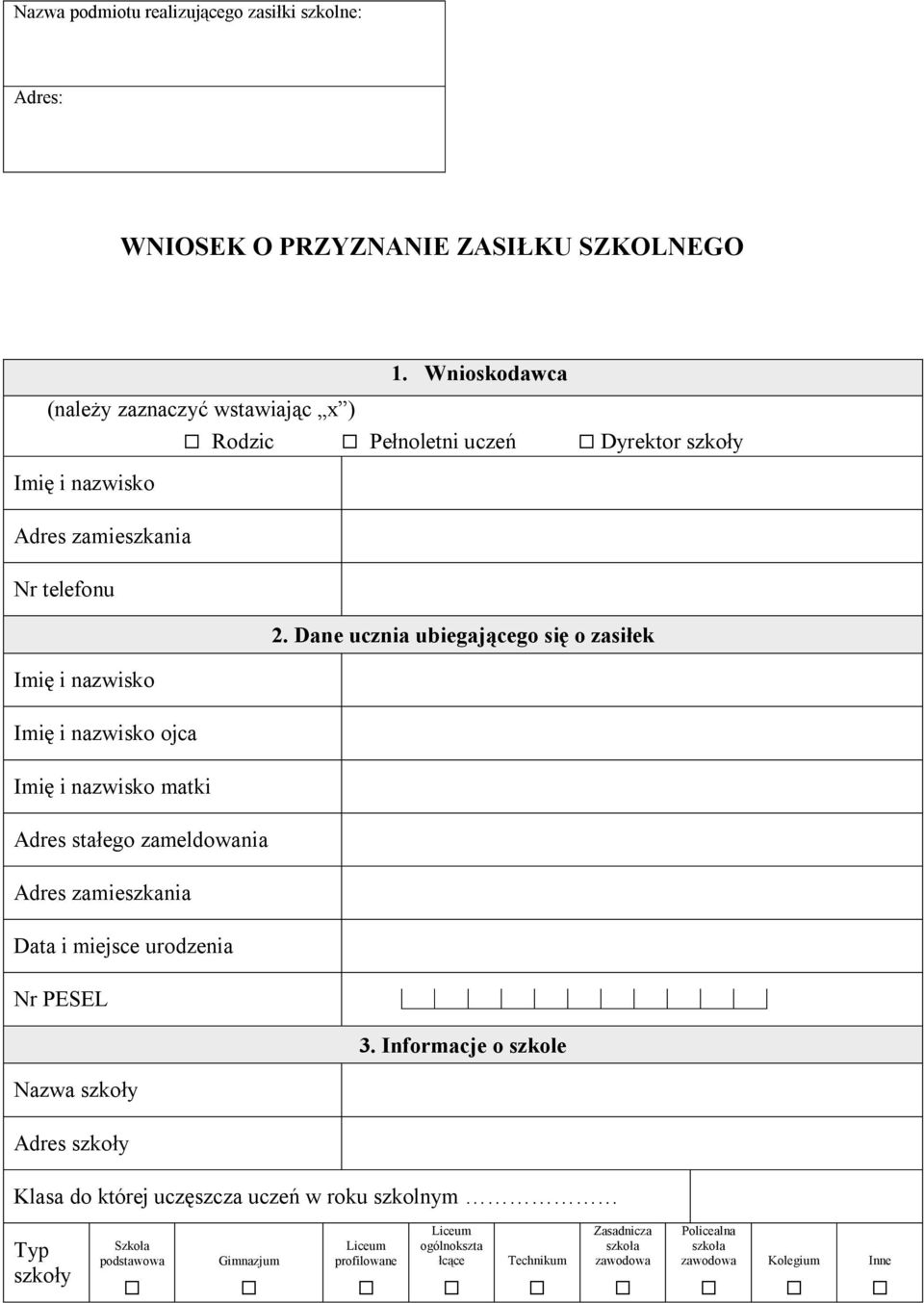 zameldowania Adres zamieszkania Data i miejsce urodzenia Nr PESEL Nazwa szkoły Adres szkoły 2. Dane ucznia ubiegającego się o zasiłek 3.