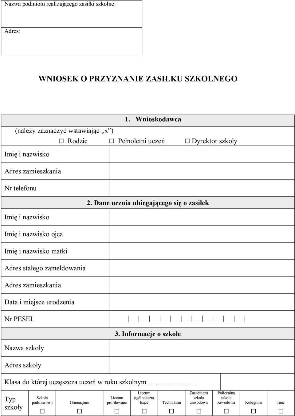 zameldowania Adres zamieszkania Data i miejsce urodzenia Nr PESEL Nazwa szkoły Adres szkoły 2. Dane ucznia ubiegającego się o zasiłek 3.