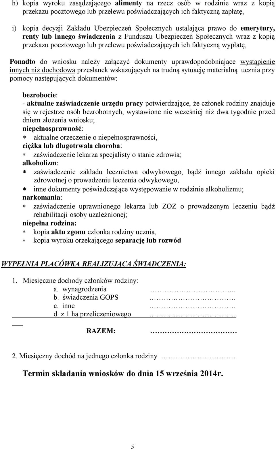 należy załączyć dokumenty uprawdopodobniające wystąpienie innych niż dochodowa przesłanek wskazujących na trudną sytuację materialną ucznia przy pomocy następujących dokumentów: bezrobocie: -