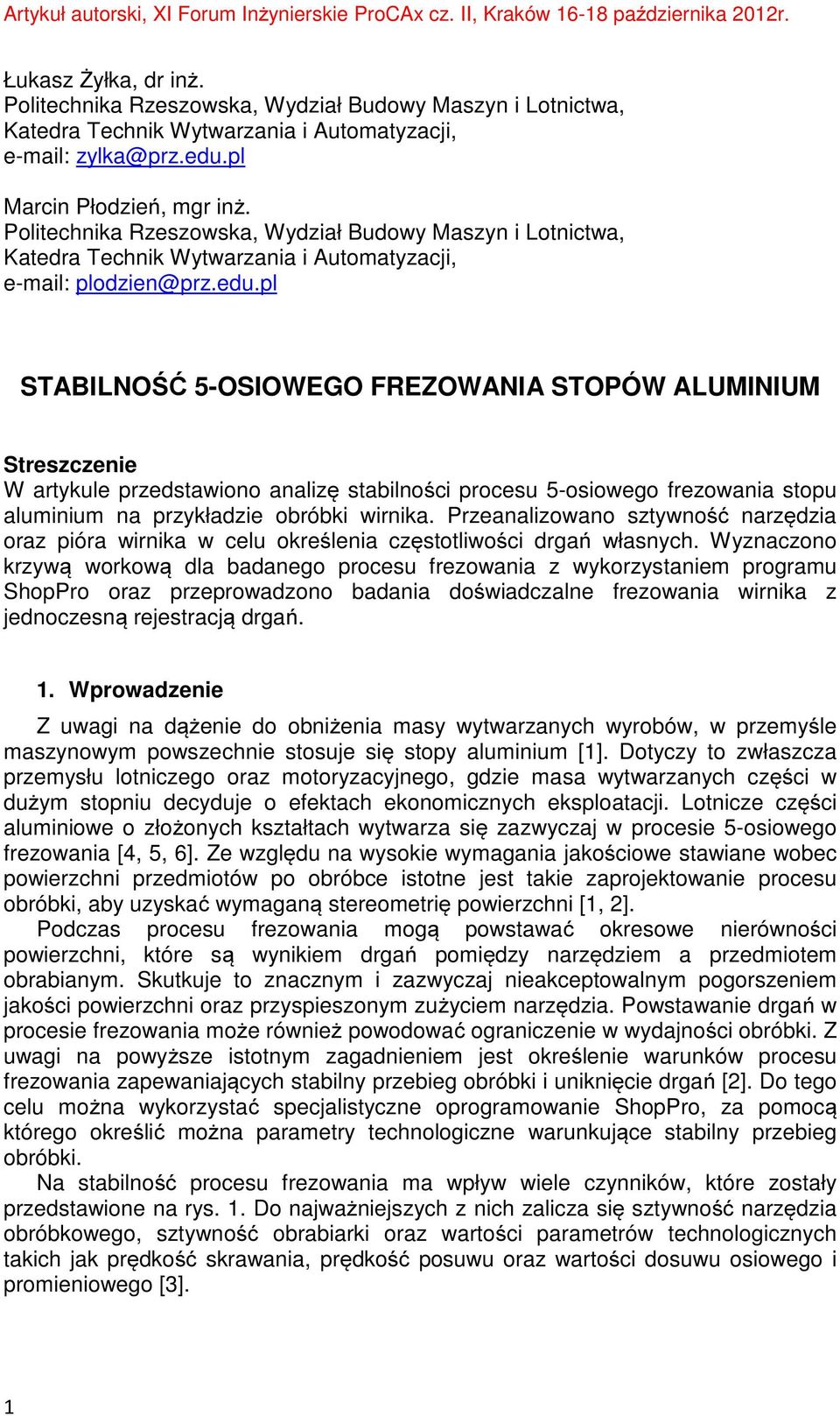pl STABILNOŚĆ 5-OSIOWEGO FREZOWANIA STOPÓW ALUMINIUM Streszczenie W artykule przedstawiono analizę stabilności procesu 5-osiowego frezowania stopu aluminium na przykładzie obróbki wirnika.