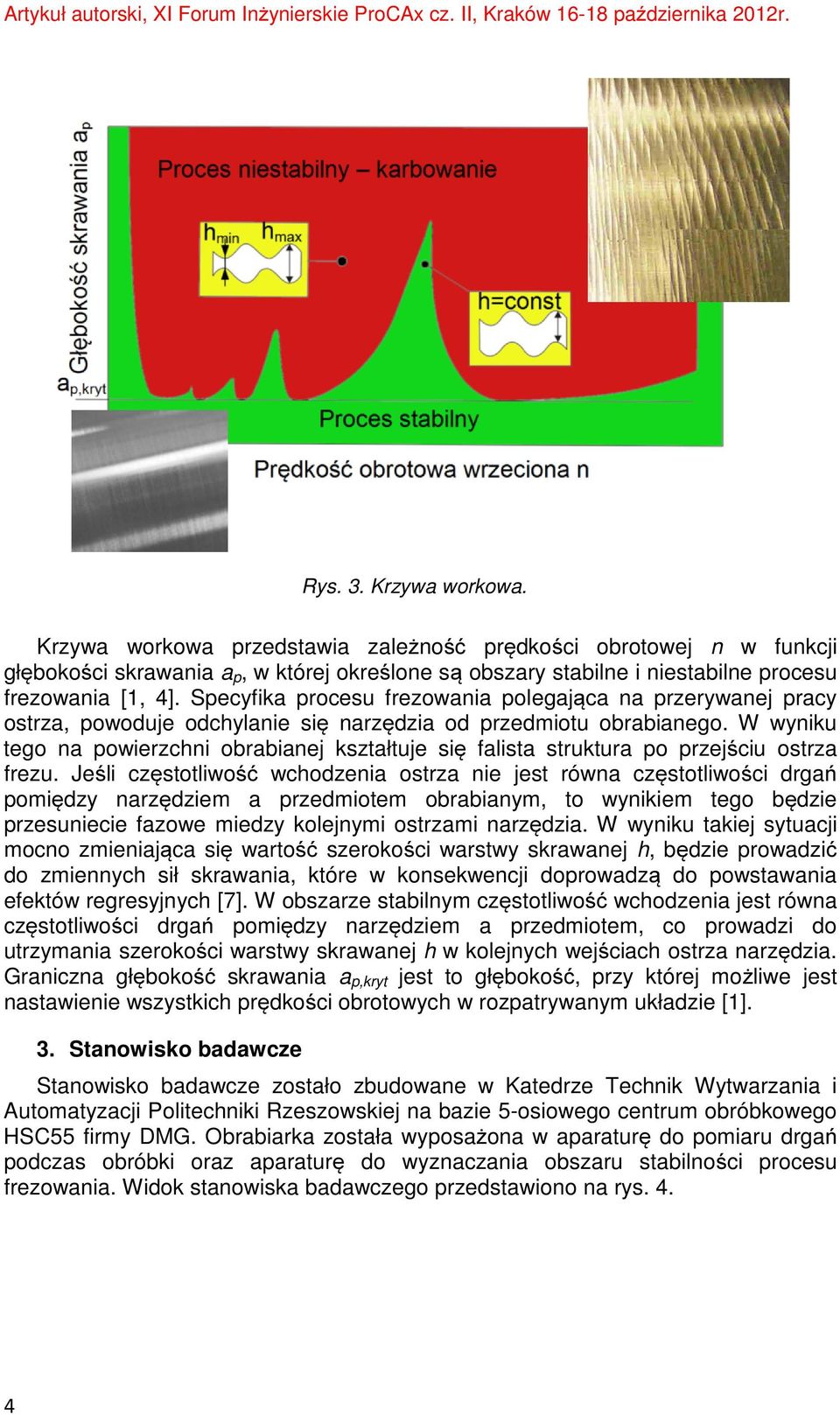 W wyniku tego na powierzchni obrabianej kształtuje się falista struktura po przejściu ostrza frezu.