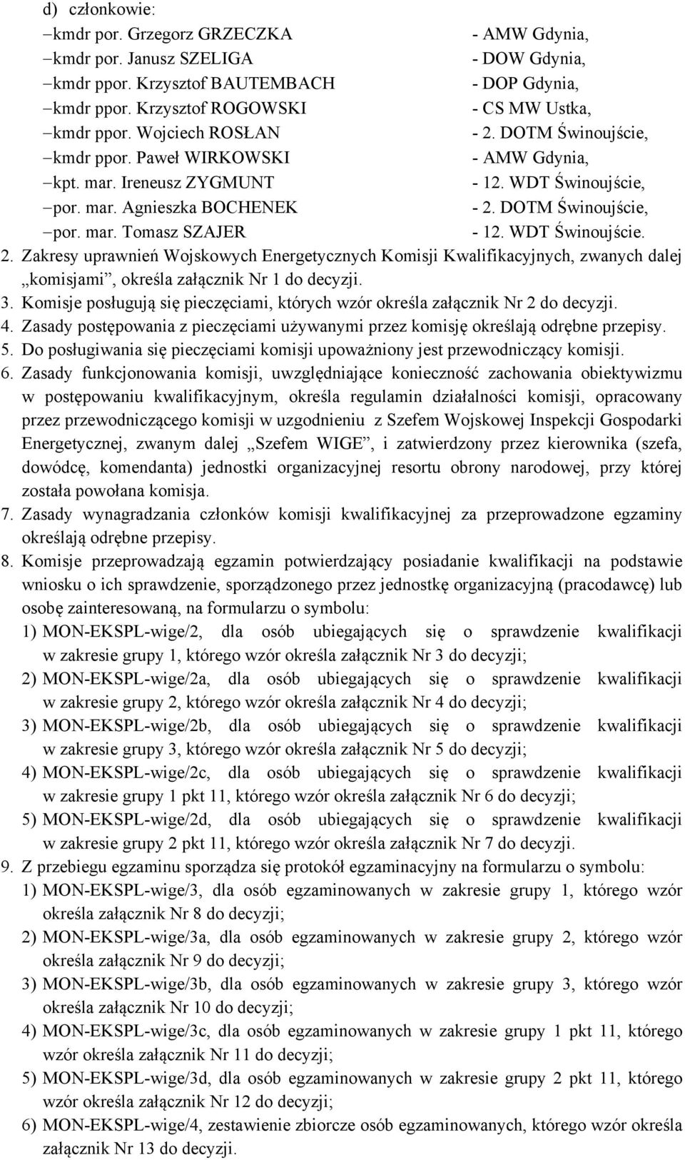 WDT Świnoujście. 2. Zakresy uprawnień Wojskowych Energetycznych Komisji Kwalifikacyjnych, zwanych dalej komisjami, określa załącznik Nr 1 do decyzji. 3.