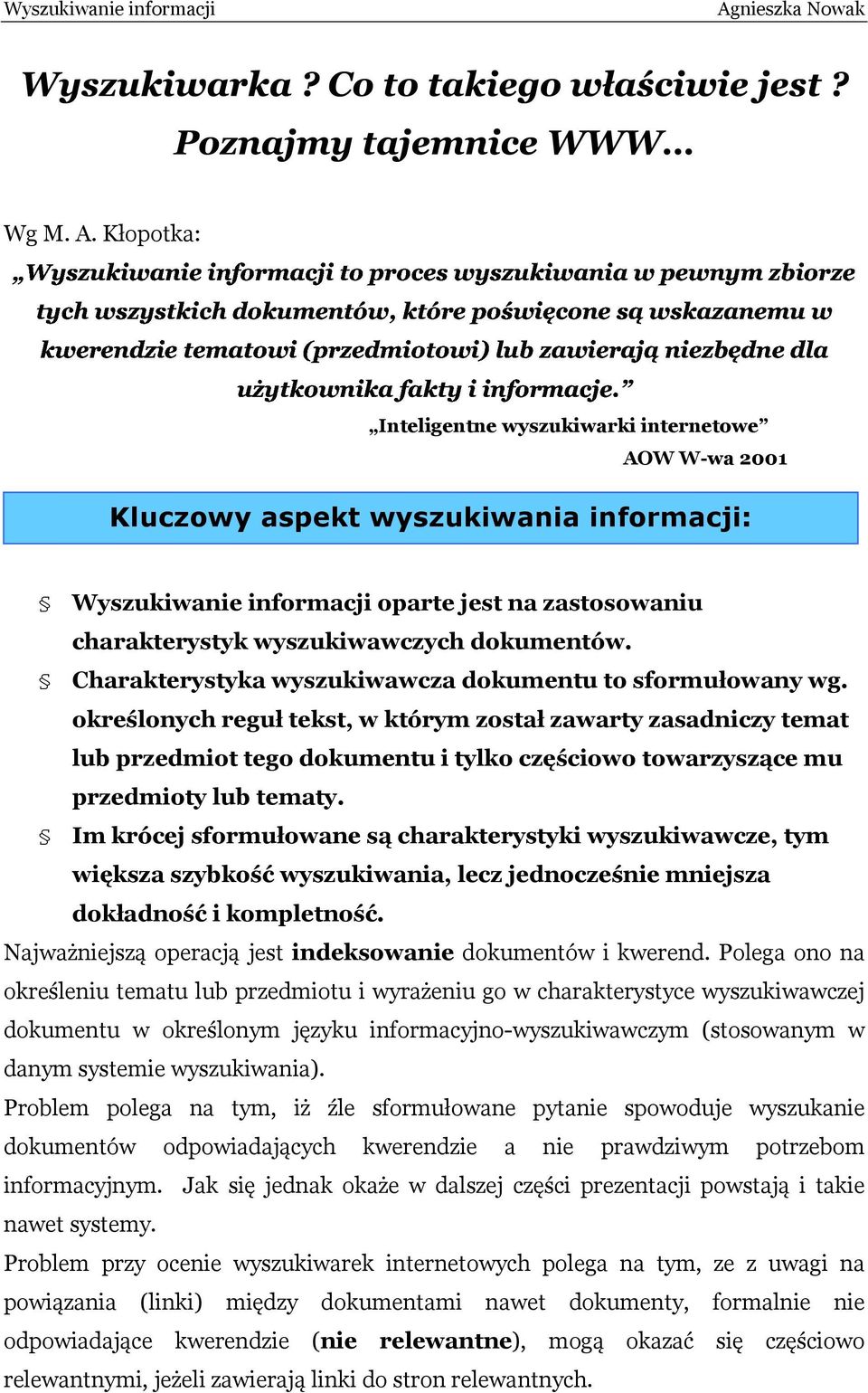 Iteligete wyszukiwarki iteretowe AOW W-wa 001 Kluczowy aspekt wyszukiwaia iformacji: Wyszukiwaie iformacji oparte jest a zastosowaiu charakterystyk wyszukiwawczych dokumetów.
