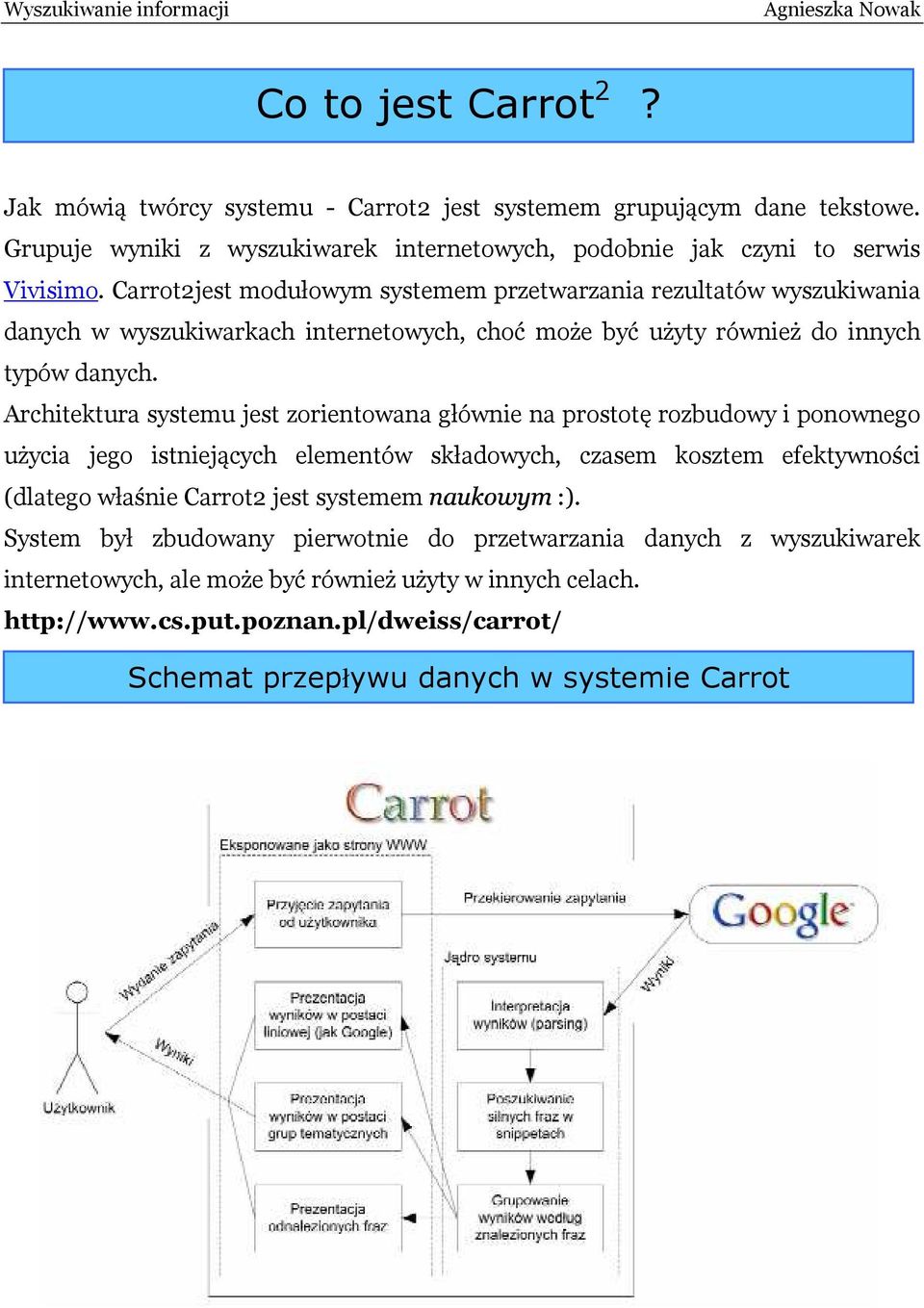 Architektura systemu jest zorietowaa główie a prostotę rozbudowy i poowego użycia jego istiejących elemetów składowych, czasem kosztem efektywości (dlatego właśie Carrot jest