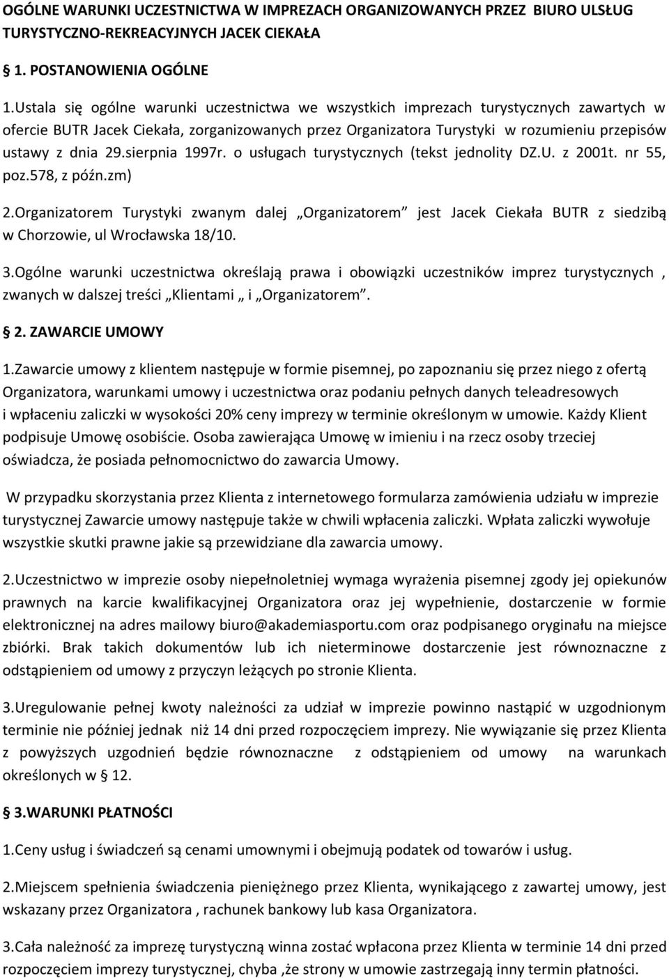 29.sierpnia 1997r. o usługach turystycznych (tekst jednolity DZ.U. z 2001t. nr 55, poz.578, z późn.zm) 2.