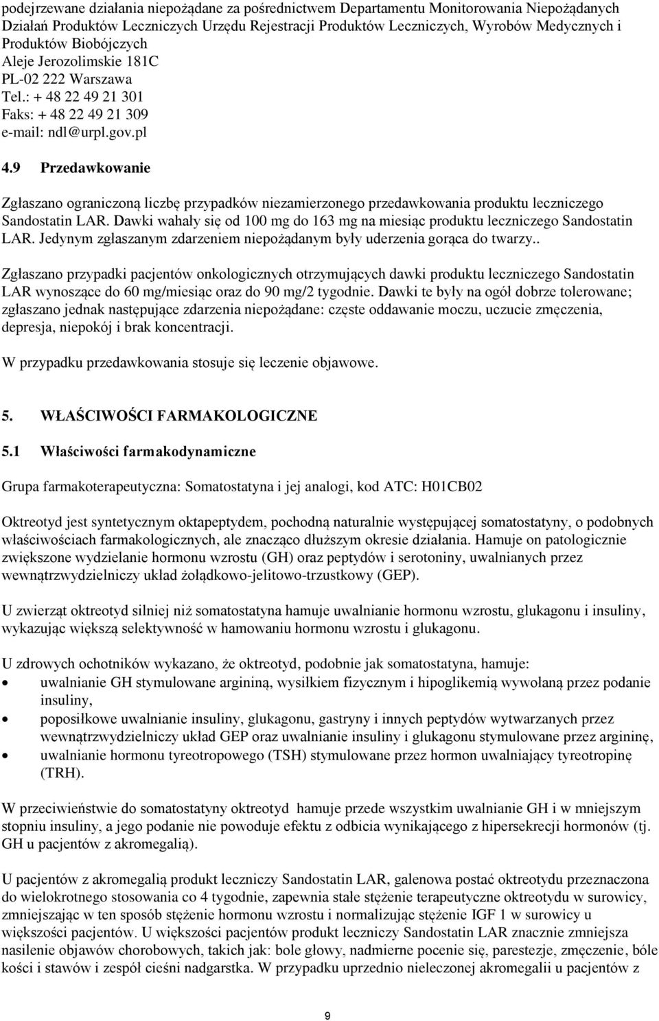 9 Przedawkowanie Zgłaszano ograniczoną liczbę przypadków niezamierzonego przedawkowania produktu leczniczego Sandostatin LAR.