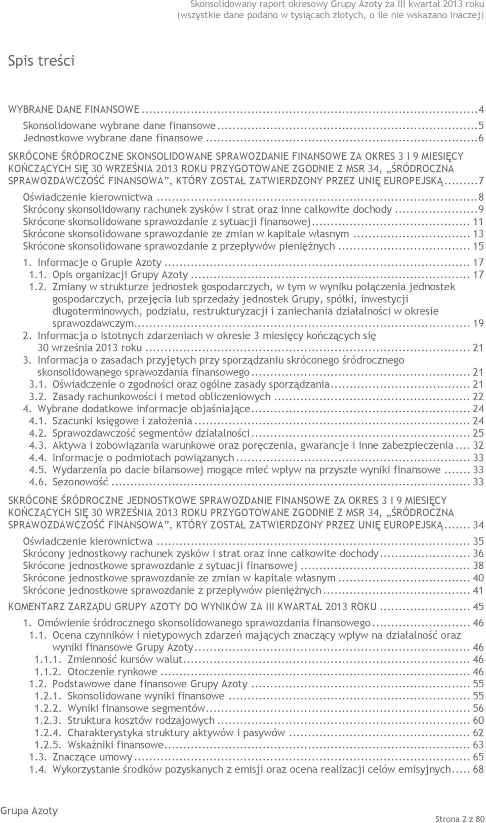 ZOSTAŁ ZATWIERDZONY PRZEZ UNIĘ EUROPEJSKĄ... 7 Oświadczenie kierownictwa... 8 Skrócony skonsolidowany rachunek zysków i strat oraz inne całkowite dochody.