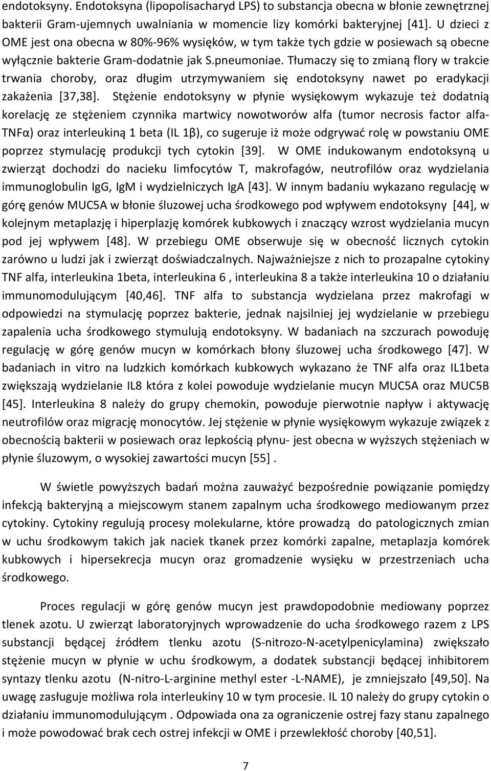 Tłumaczy się to zmianą flory w trakcie trwania choroby, oraz długim utrzymywaniem się endotoksyny nawet po eradykacji zakażenia [37,38].