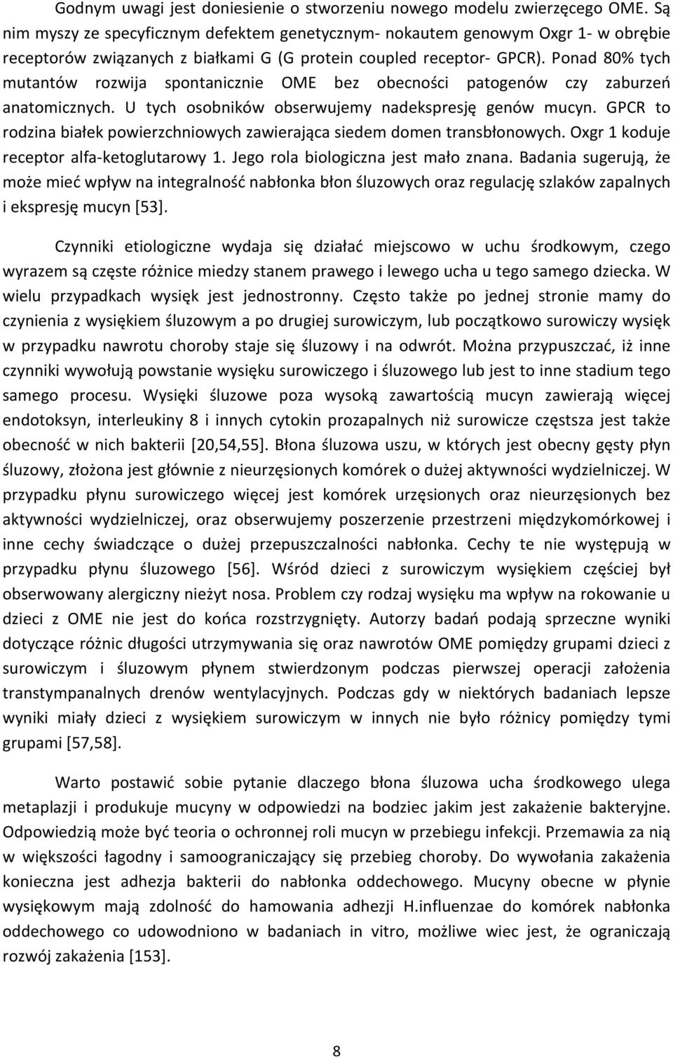Ponad 80% tych mutantów rozwija spontanicznie OME bez obecności patogenów czy zaburzeń anatomicznych. U tych osobników obserwujemy nadekspresję genów mucyn.