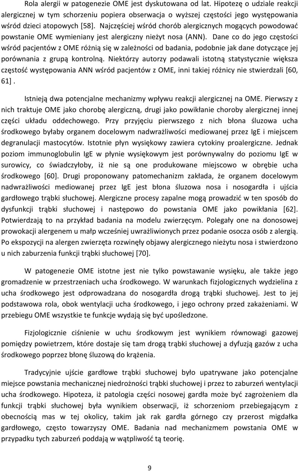 Dane co do jego częstości wśród pacjentów z OME różnią się w zależności od badania, podobnie jak dane dotyczące jej porównania z grupą kontrolną.