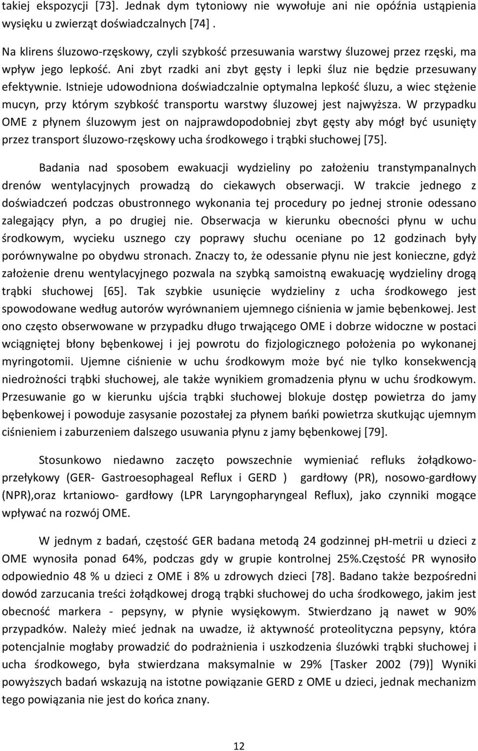 Istnieje udowodniona doświadczalnie optymalna lepkość śluzu, a wiec stężenie mucyn, przy którym szybkość transportu warstwy śluzowej jest najwyższa.